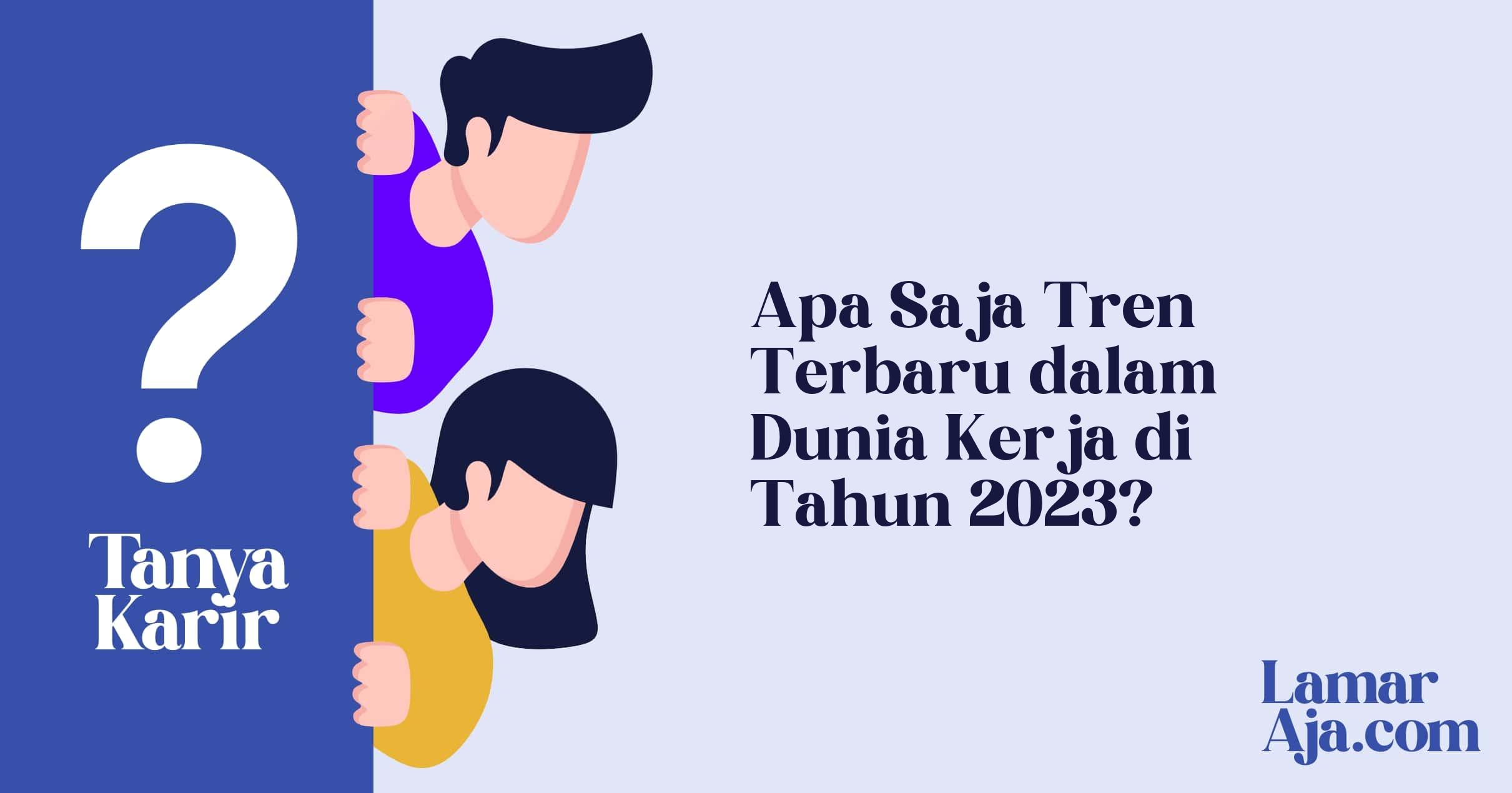 Apa Saja Tren Terbaru dalam Dunia Kerja di Tahun 2023?